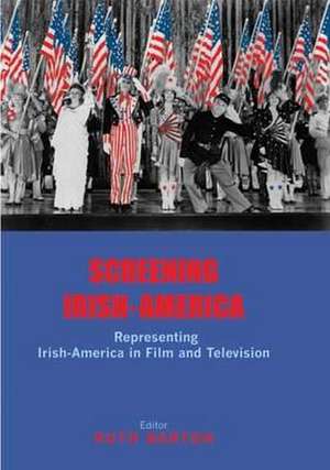 Screening Irish-America: Representing Irish-America in Film and Television de Barton