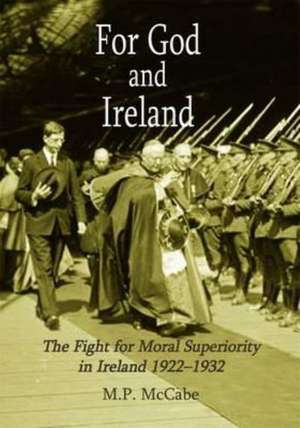 For God and Ireland: The Fight for Moral Superiority in Ireland, 1922-1932 de Mccabe