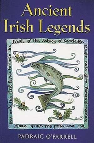 Ancient Irish Legends de Padraic O'Farrell