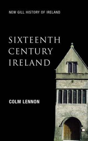 Sixteenth Century Ireland de Colm Lennon