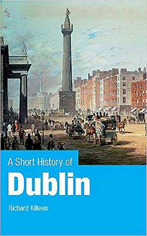 A Short History of Dublin de Richard Killeen