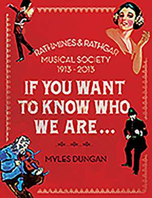 If You Want to Know Who We Are...: Rathmines & Rathgar Musical Society 1913-2013 de Myles Dungan