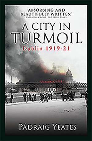 A City in Turmoil: Dublin 1919-1921 de Pádraig Yeates