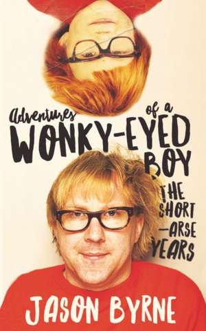 Adventures of a Wonky-Eyed Boy de Jason Byrne