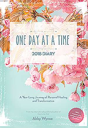 One Day at a Time Diary 2018: A Year-Long Journey of Personal Healing and Transformation de Abbey Wynne