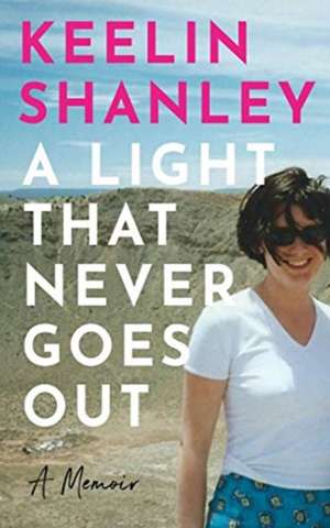 A Light That Never Goes Out: A Memoir de Keelin Shanley