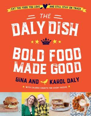 The Daly Dish - Bold Food Made Good de Gina Daly