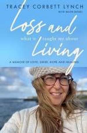 Loss and What it Taught Me About Living de Tracey Corbett-Lynch