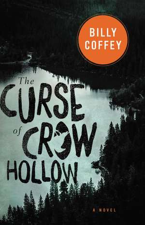 The Curse of Crow Hollow de Billy Coffey