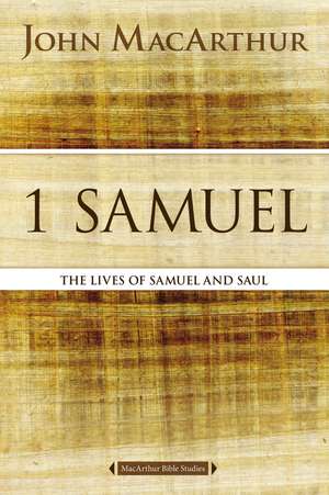 1 Samuel: The Lives of Samuel and Saul de John F. MacArthur