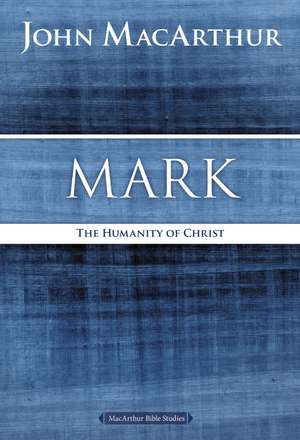 Mark: The Humanity of Christ de John F. MacArthur