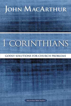 1 Corinthians: Godly Solutions for Church Problems de John F. MacArthur