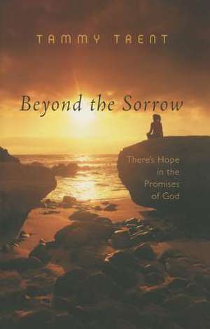 Beyond the Sorrow: There's Hope in the Promises of God de Tammy Trent