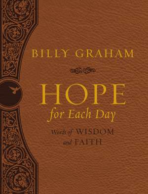 Hope for Each Day Large Deluxe: Words of Wisdom and Faith de Billy Graham