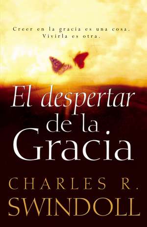 El despertar de la gracia: Crecer en la gracia es una cosa. Vivirla es otra. de Charles R. Swindoll