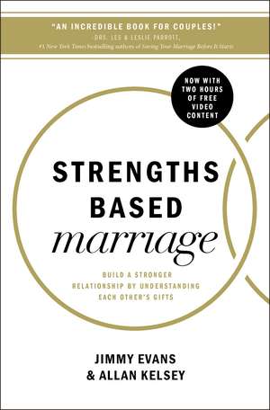 Strengths Based Marriage: Build a Stronger Relationship by Understanding Each Other's Gifts de Jimmy Evans