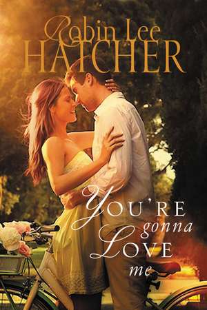 You're Gonna Love Me de Robin Lee Hatcher