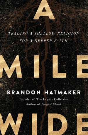 A Mile Wide: Trading a Shallow Religion for a Deeper Faith de Brandon Hatmaker