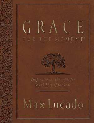 Grace for the Moment Volume I, Large Text Flexcover: Inspirational Thoughts for Each Day of the Year de Max Lucado