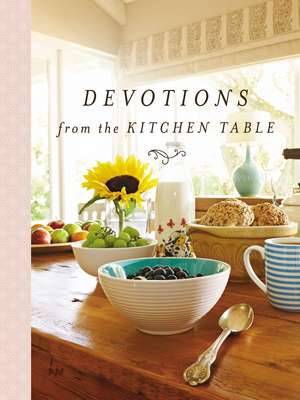 Devotions from the Kitchen Table de Thomas Nelson