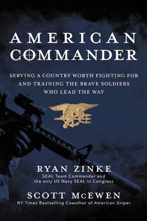 American Commander: Serving a Country Worth Fighting For and Training the Brave Soldiers Who Lead the Way de Ryan Zinke