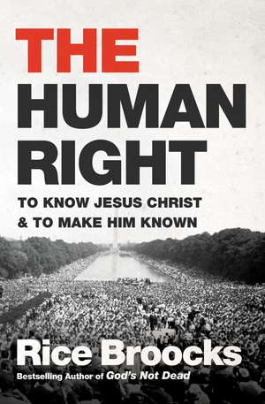 The Human Right: To Know Jesus Christ and to Make Him Known de Rice Broocks