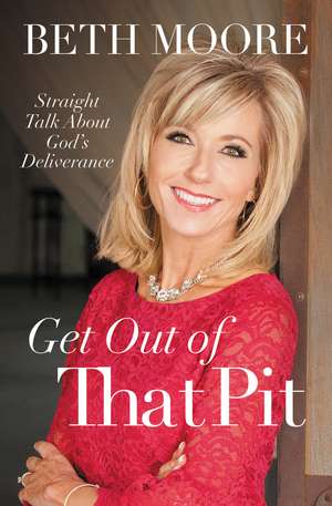 Get Out of That Pit: Straight Talk about God's Deliverance de Beth Moore