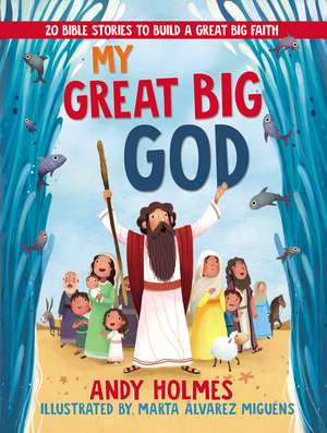 My Great Big God: 20 Bible Stories to Build a Great Big Faith de Andy Holmes