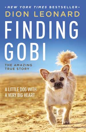 Finding Gobi: A Little Dog with a Very Big Heart de Dion Leonard