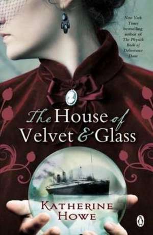 The House of Velvet and Glass de Katherine Howe