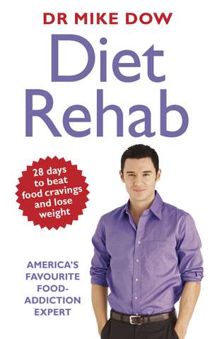 Diet Rehab: Beat food cravings and lose weight in just 28 days de Dr Mike Dow