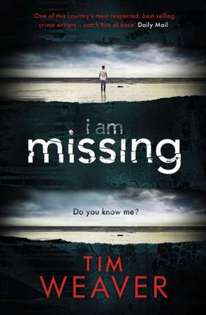I Am Missing: David Raker Missing Persons #8 de Tim Weaver