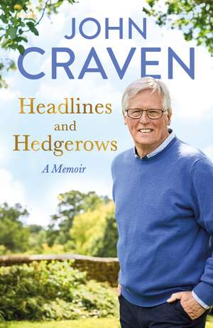 Headlines and Hedgerows: A Memoir de John Craven