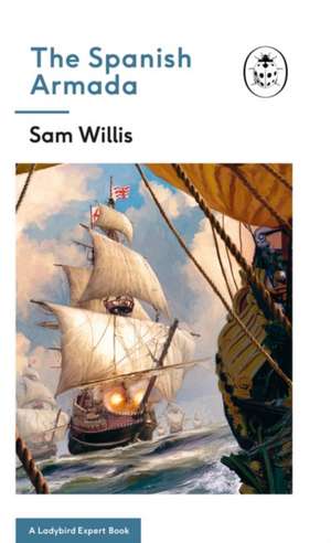 The Spanish Armada: A Ladybird Expert Book de Sam Willis