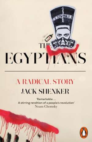 The Egyptians: A Radical Story de Jack Shenker