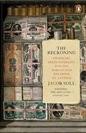 The Reckoning: Financial Accountability and the Making and Breaking of Nations de Jacob Soll