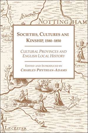 Societies, Cultures and Kinship 1580-1850: Cultural Provinces and English Local History de Charles Phythian-Adams