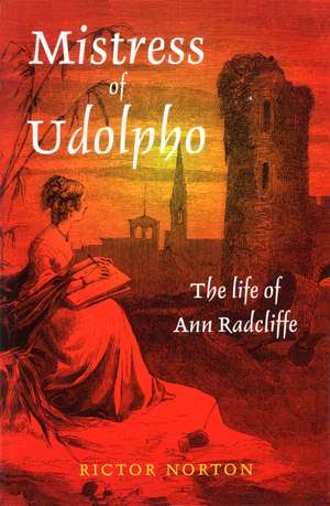 Mistress of Udolpho: The Life of Ann Radcliffe de Rictor Norton