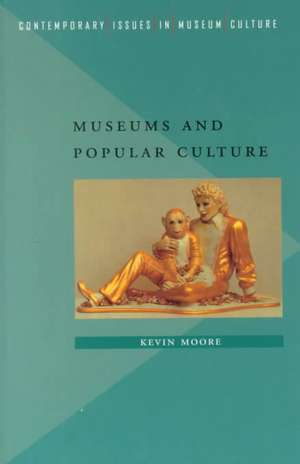 Museums and Popular Culture de Kevin Moore