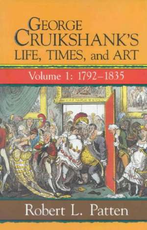 George Cruikshank's Life, Times and Art: Volume I: 1792-1835 de Robert L. Patten