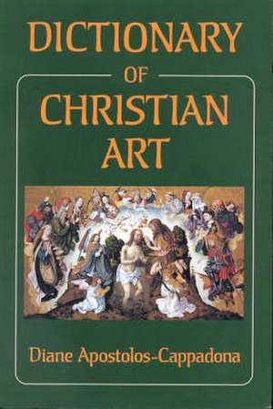 Dictionary of Christian Art de Diane Apostolos-Cappadona