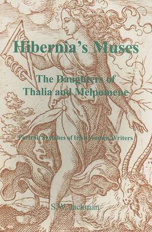 Hibernia's Muses: The Daughters of Thalia and Melpomene; Portrait Sketches of Irish Women Writers de S. W. Jackman