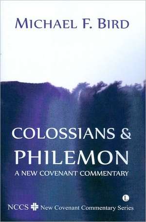 Colossians and Philemon: A New Covenant Commentary de Michael F. Bird