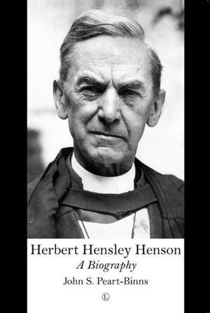 Herbert Hensley Henson: A Biography de John Peart-Binns