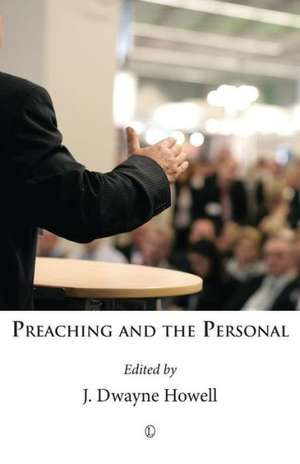 Preaching and the Personal de J. Dwayne Howell