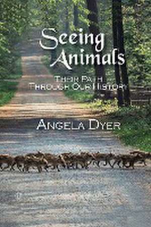 Seeing Animals de Angela Dyer