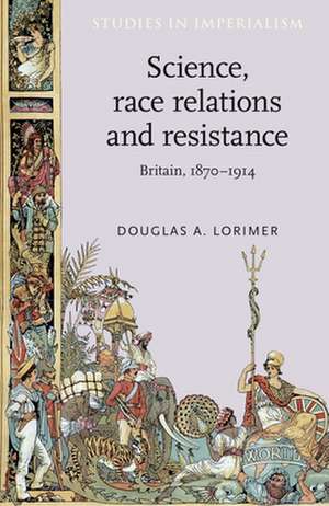 Science, Race Relations and Resistance de Douglas A. Lorimer