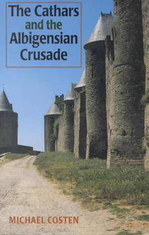 The Cathars and the Albigensian Crusade de Michael Costen