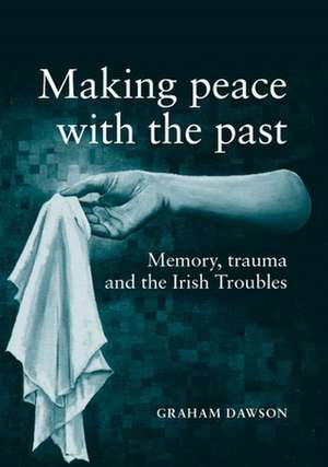 Making Peace with the Past? de Graham Dawson