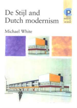 De Stijl and Dutch Modernism de Michael White